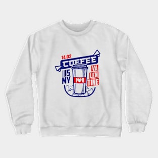 coffee is my valentine Crewneck Sweatshirt